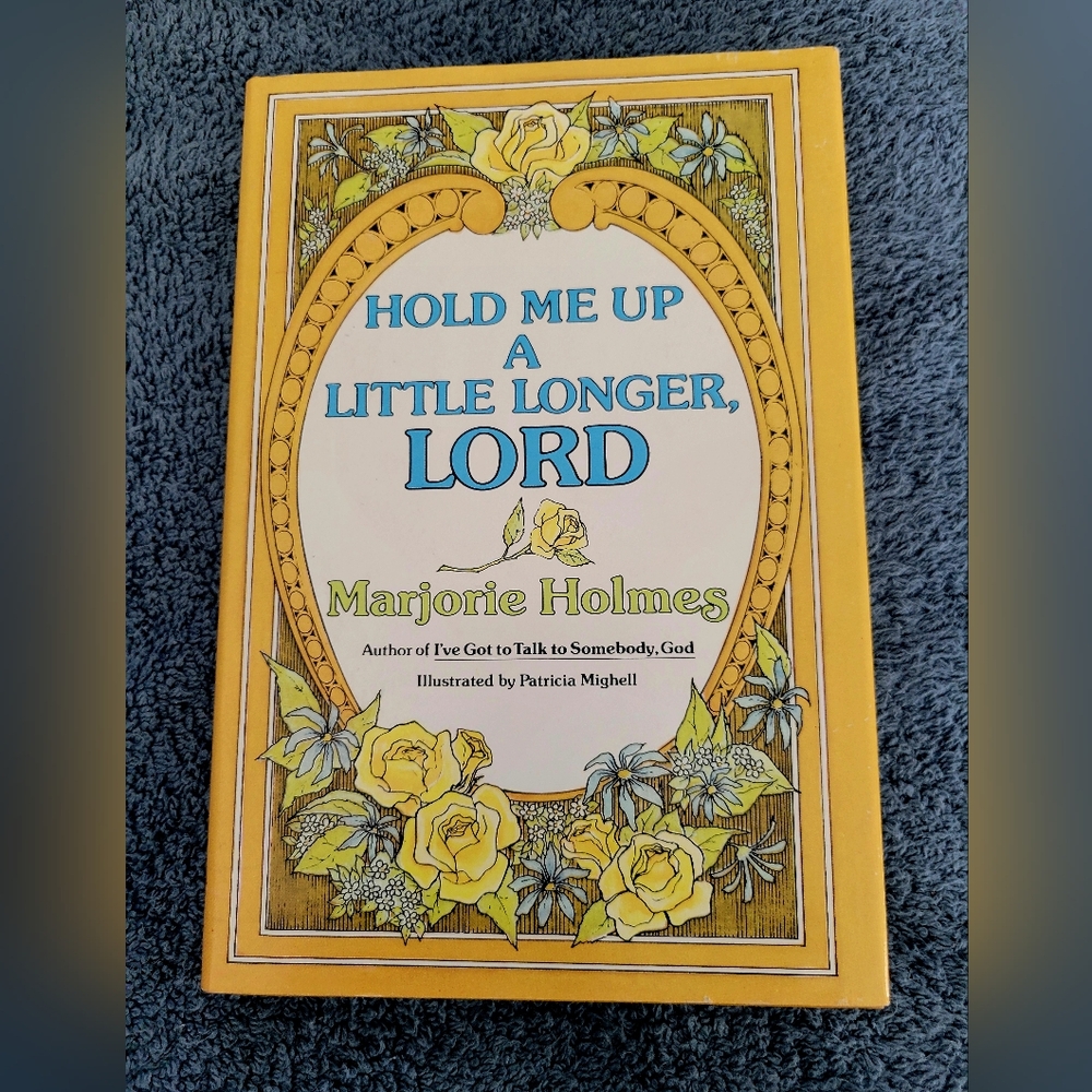Hold Me Up A Littlt Longer, Lord by Marjorie Holmes - Hardcover
